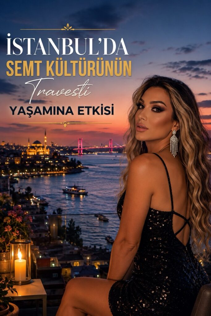 İstanbul’da Semt Kültürünün Travesti Yaşamına Etkisi